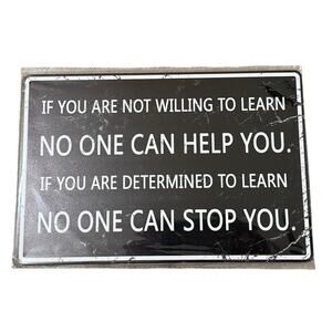 If you are not willing to learn no one can help you Tin Sign 8x12"